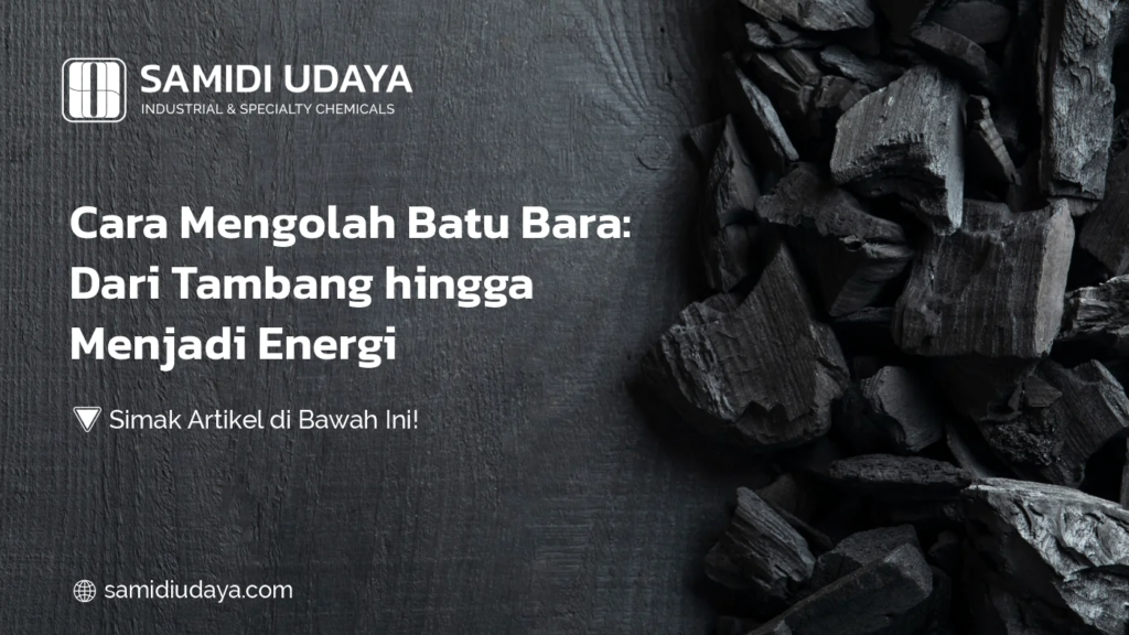 Cara Mengolah Batu Bara Dari Tambang hingga Menjadi Energi