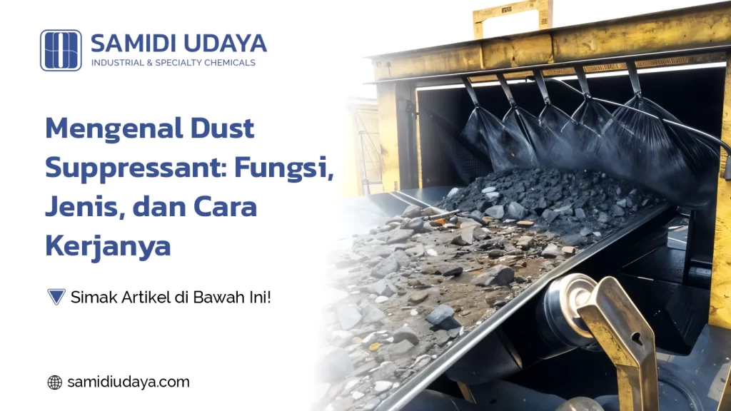 Mengenal Dust Suppressant: Fungsi, Jenis, dan Cara Kerjanya