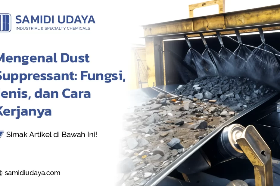 Mengenal Dust Suppressant: Fungsi, Jenis, dan Cara Kerjanya