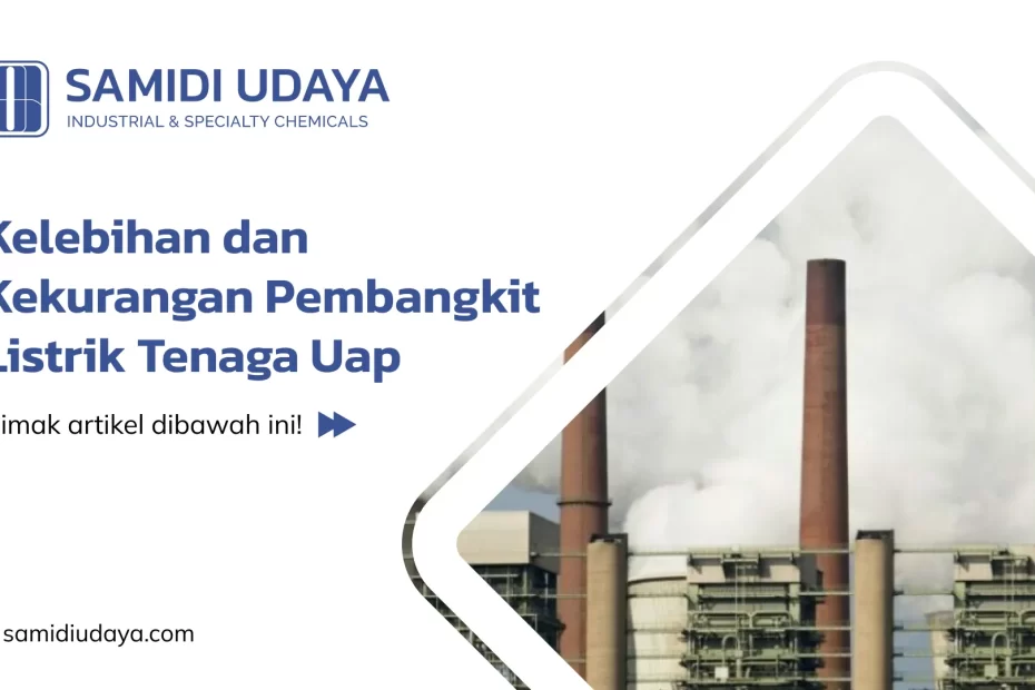 Kelebihan dan Kekurangan Pembangkit Listrik Tenaga Uap