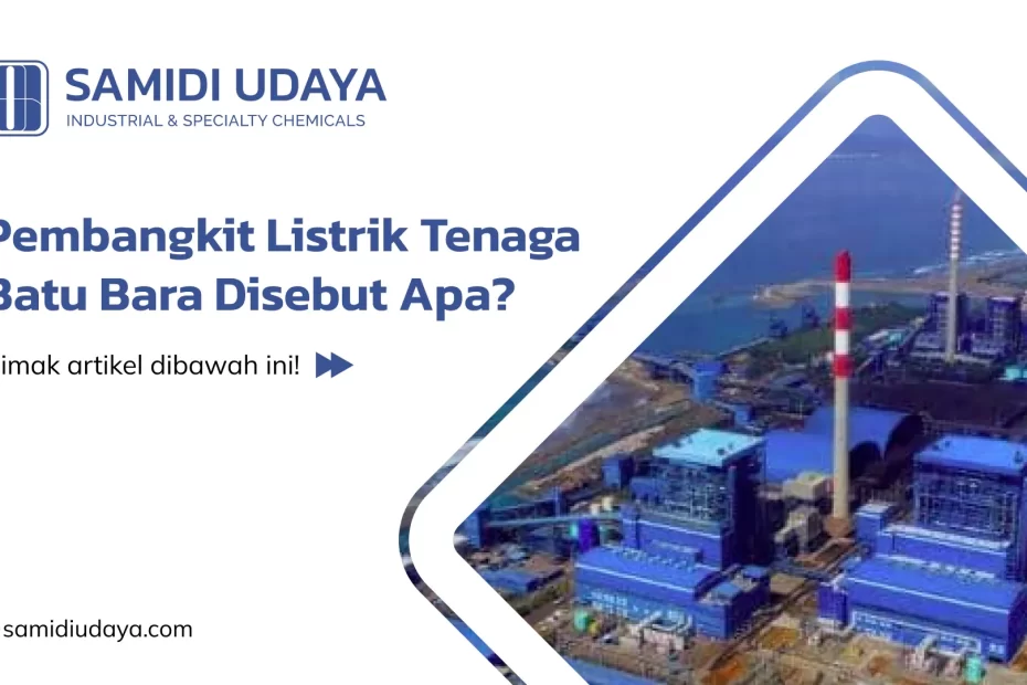 Pembangkit Listrik Tenaga Batu Bara Disebut Apa?