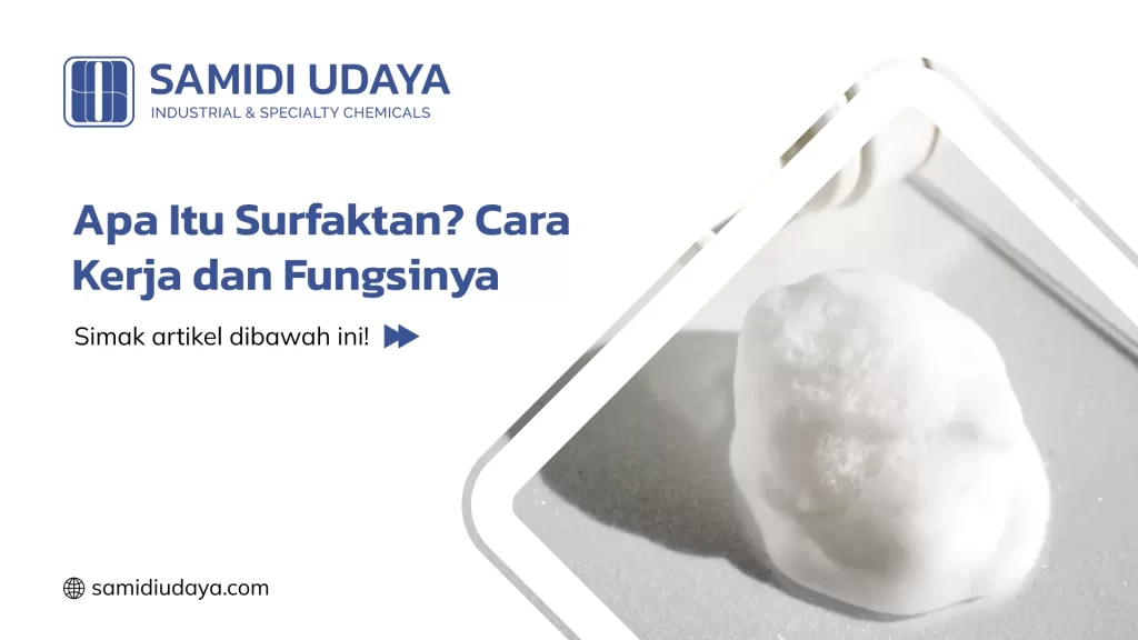 Apa Itu Surfaktan? Cara Kerja dan Fungsinya