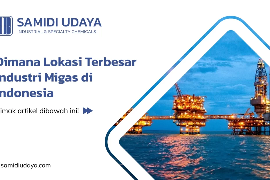 Dimana Lokasi Terbesar Industri Migas di Indonesia