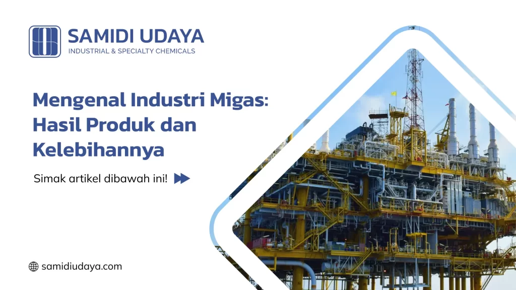 Mengenal Industri Migas: Hasil Produk dan Kelebihannya