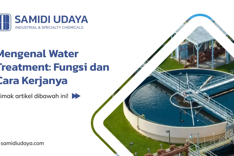 Mengenal Water Treatment: Fungsi dan Cara Kerjanya