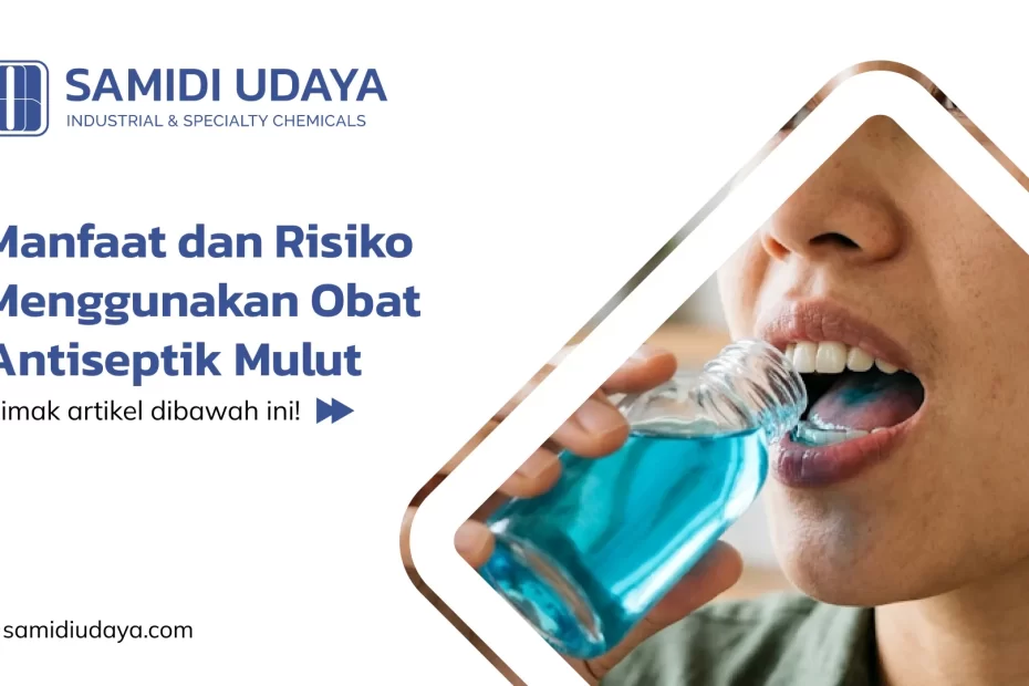 Manfaat dan Risiko Menggunakan Obat Antiseptik Mulut