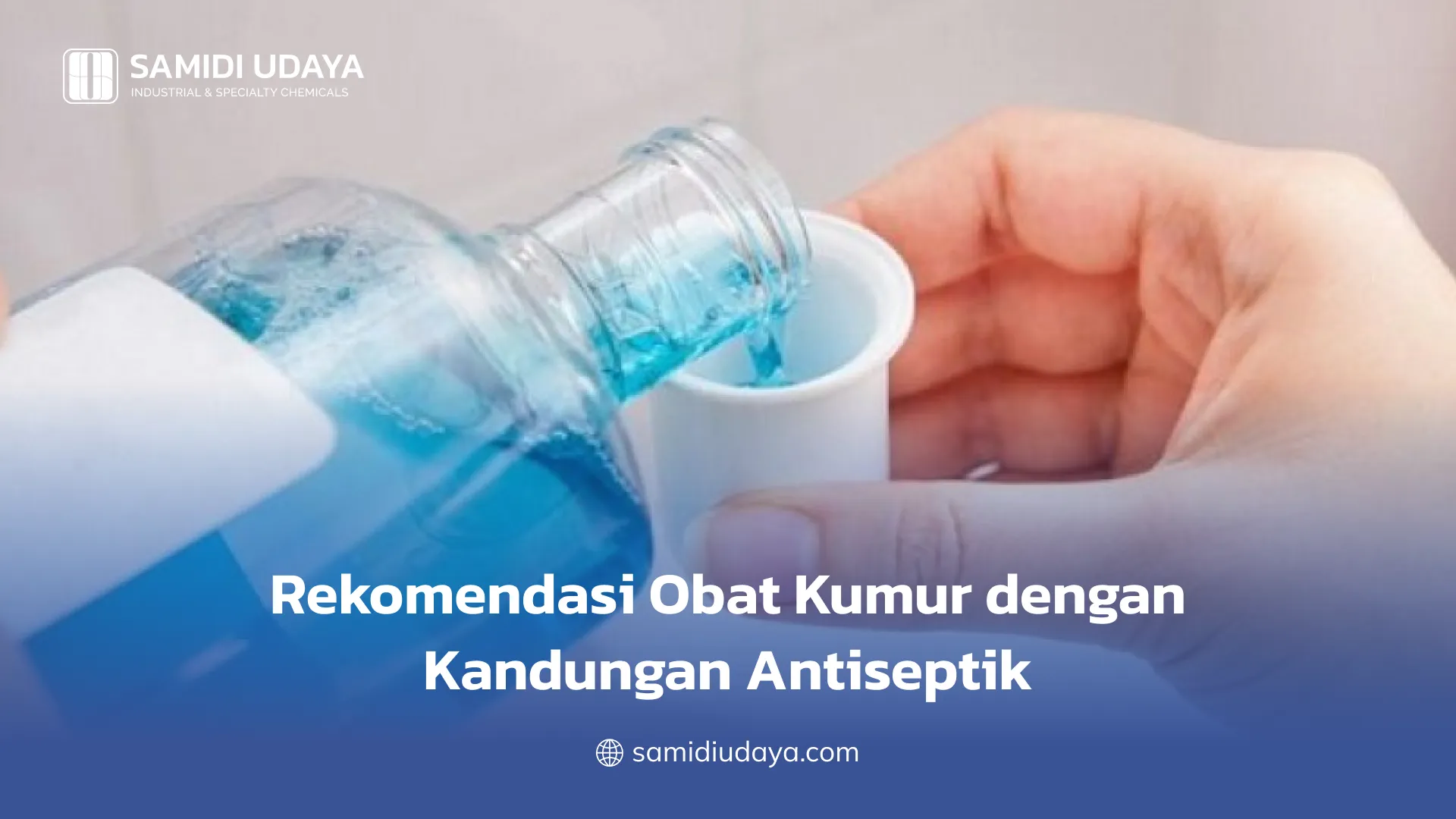 Rekomendasi Obat Kumur dengan Kandungan Antiseptik