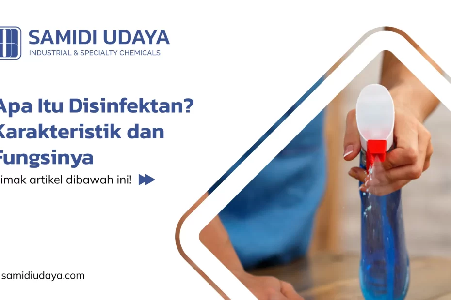 Apa Itu Disinfektan? Karakteristik dan Fungsinya