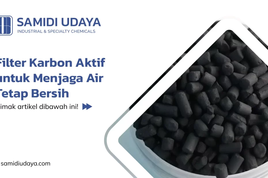 Filter Karbon Aktif untuk Menjaga Air Tetap Bersih