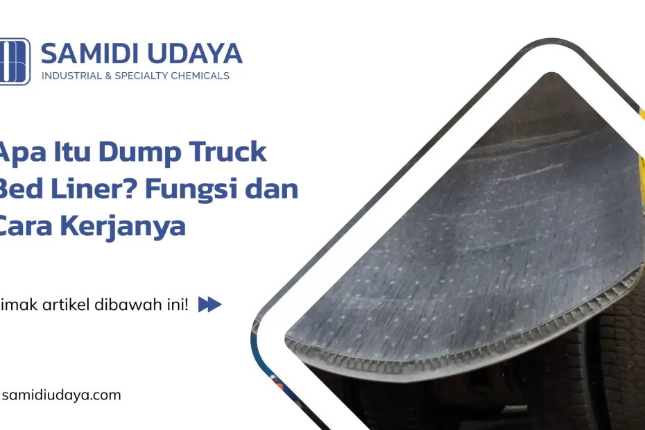 Apa Itu Dump Truck Bed Liner? Fungsi dan Cara Kerjanya