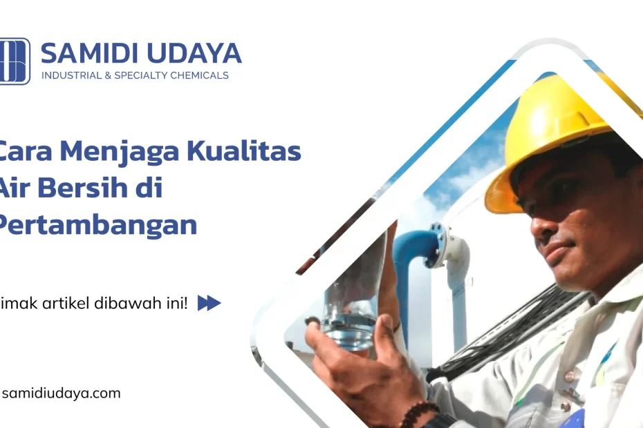 Cara Menjaga Kualitas Air Bersih di Pertambangan