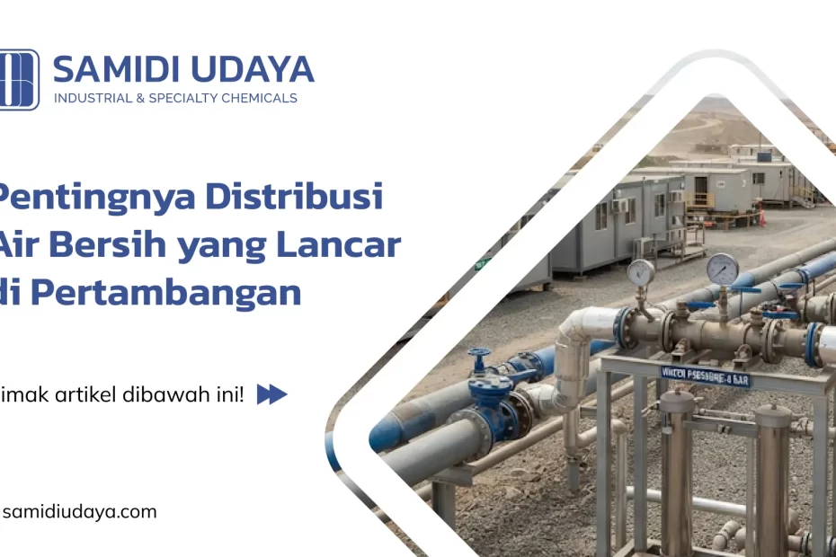Pentingnya Distribusi Air Bersih yang Lancar di Pertambangan