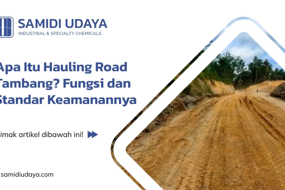 Apa Itu Hauling Road Tambang? Fungsi dan Standar Keamanannya