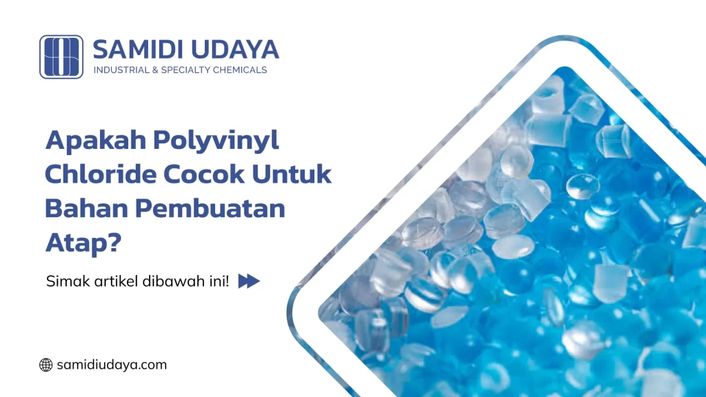 Apakah Polyvinyl Chloride Cocok Untuk Bahan Pembuatan Atap?