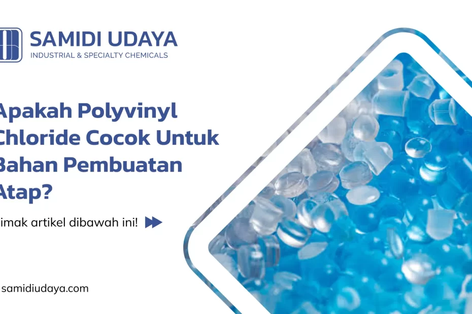 Apakah Polyvinyl Chloride Cocok Untuk Bahan Pembuatan Atap?