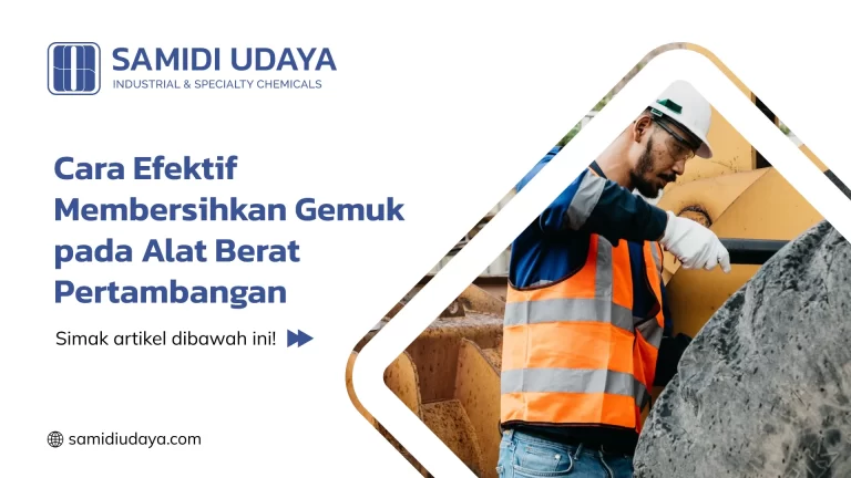 Cara Efektif Membersihkan Gemuk pada Alat Berat Pertambangan