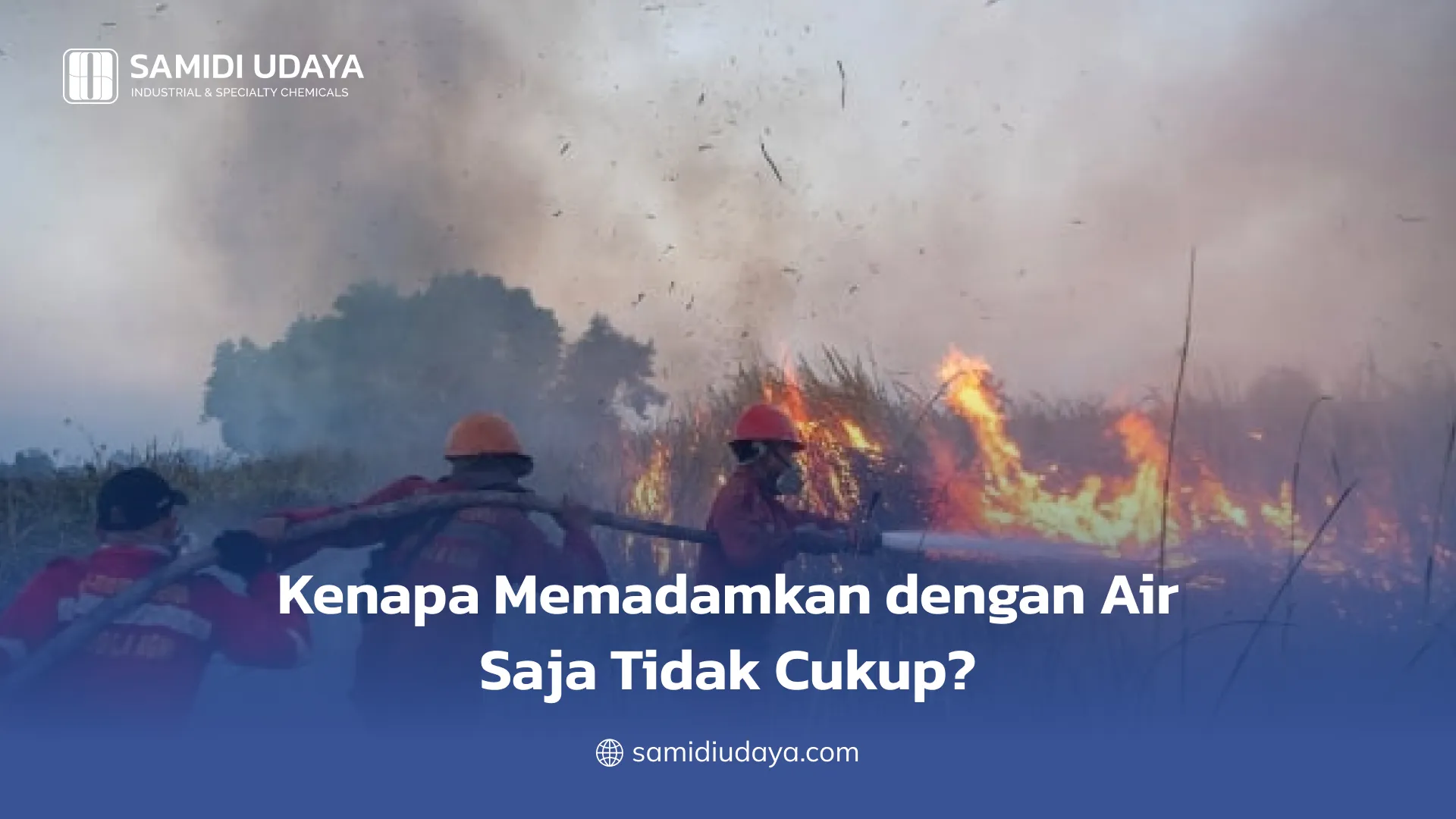 Kenapa Memadamkan dengan Air Saja Tidak Cukup?