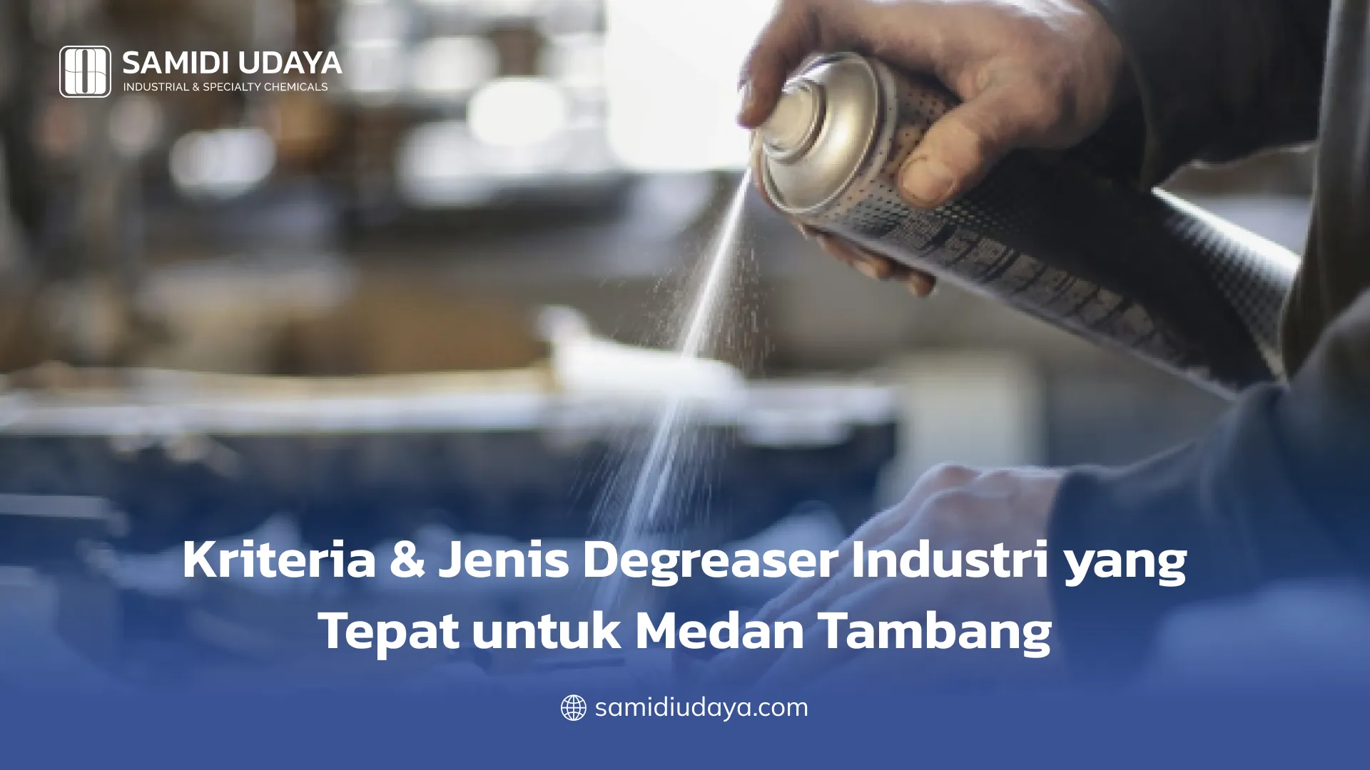 Kriteria & Jenis Degreaser Industri yang Tepat untuk Medan Tambang