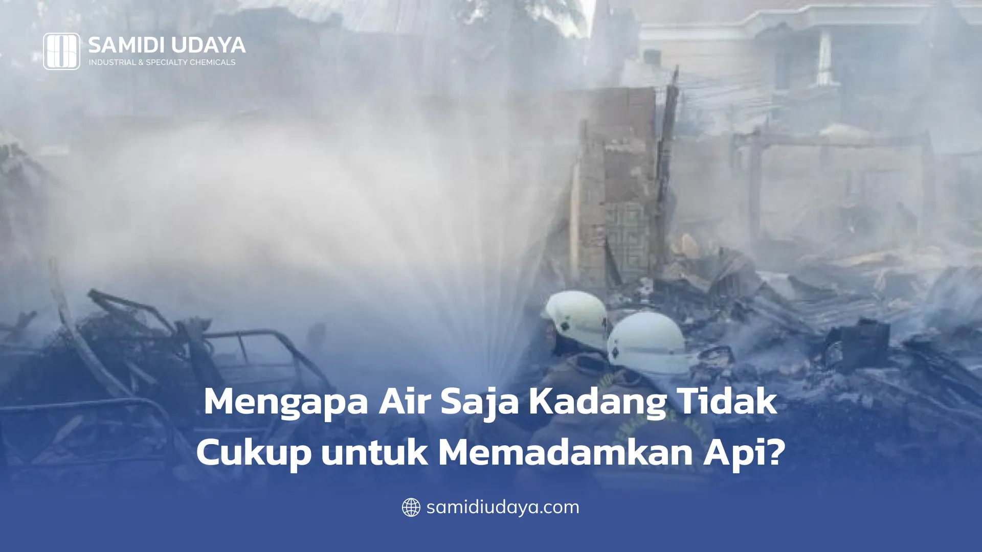 Mengapa Air Saja Kadang Tidak Cukup untuk Memadamkan Api?