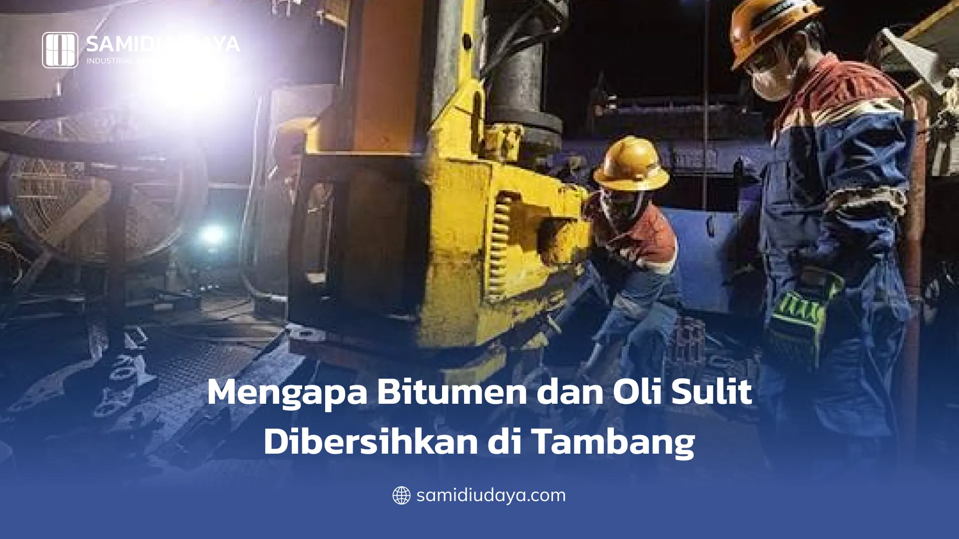 Mengapa Bitumen dan Oli Sulit Dibersihkan di Tambang