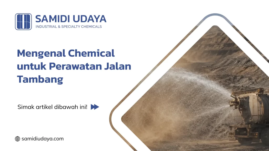 Mengenal Chemical untuk Perawatan Jalan Tambang