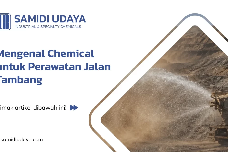 Mengenal Chemical untuk Perawatan Jalan Tambang