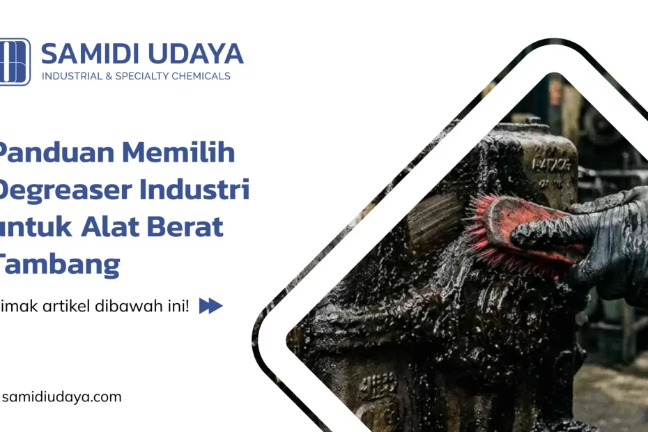 Panduan Memilih Degreaser Industri untuk Alat Berat Tambang