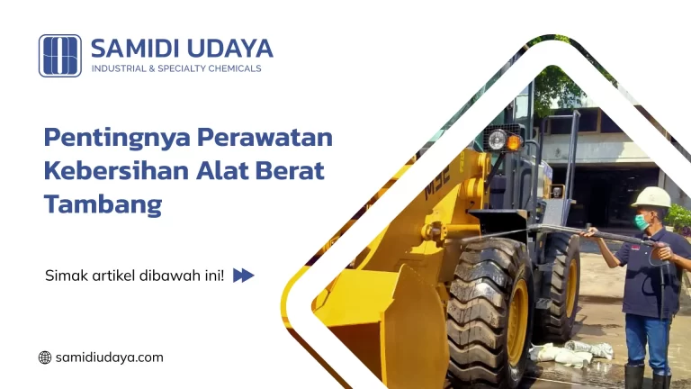 Pentingnya Perawatan Kebersihan Alat Berat Tambang