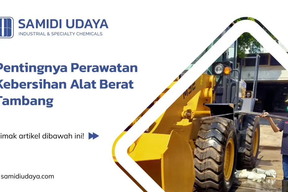 Pentingnya Perawatan Kebersihan Alat Berat Tambang