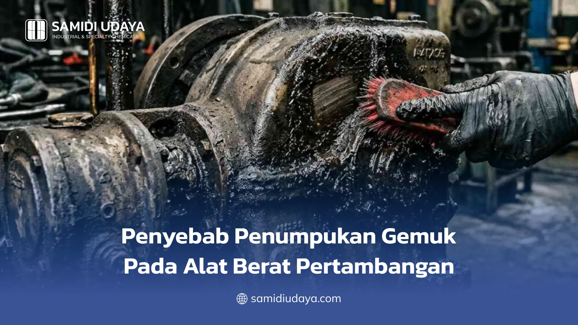 Penyebab Penumpukan Gemuk Pada Alat Berat Pertambangan