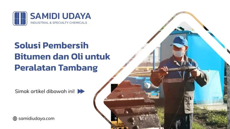 Solusi Pembersih Bitumen dan Oli untuk Peralatan Tambang