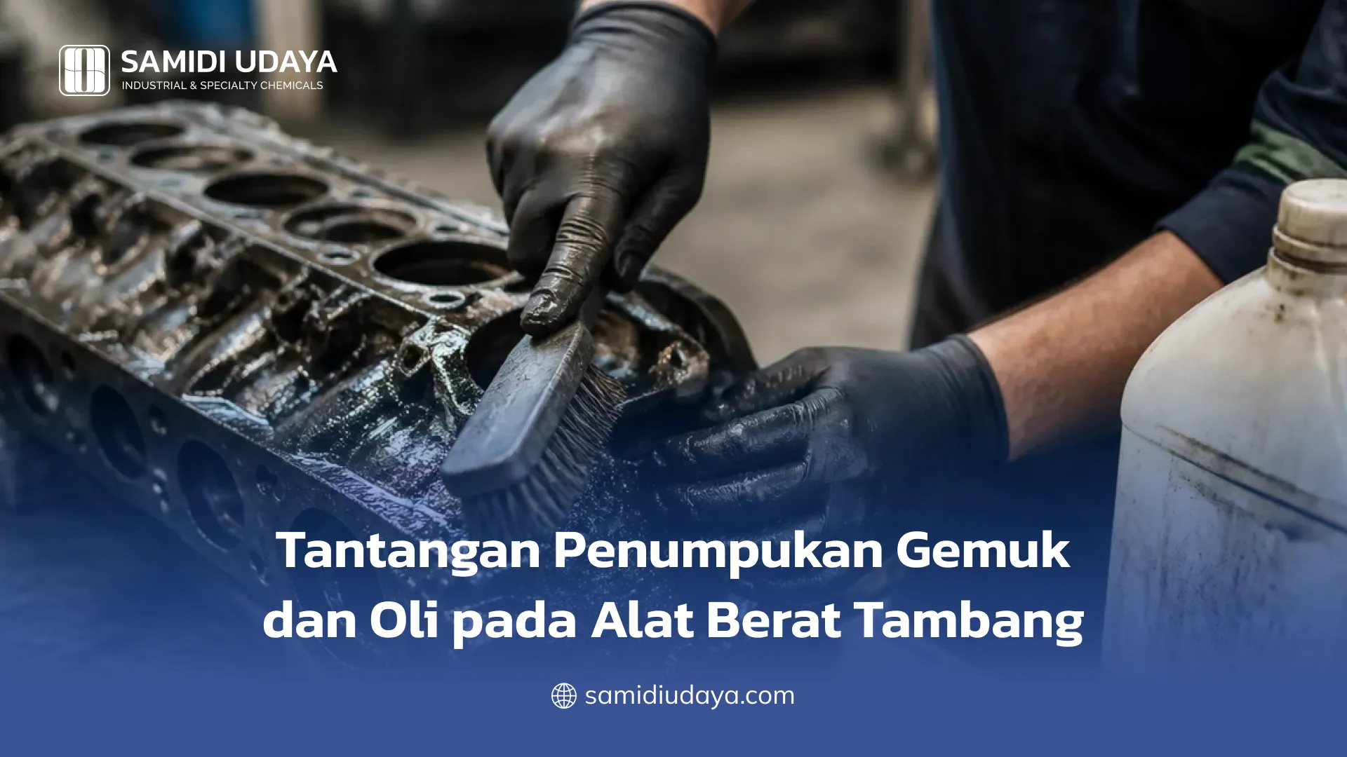 Tantangan Penumpukan Gemuk dan Oli pada Alat Berat Tambang